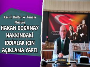 Kars İl Kültür ve Turizm Müdürü Hakan Doğanay Hakkındaki İddialara Açıklama Yaptı