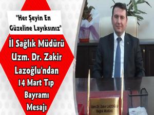 Kars İl Sağlık Müdürü Uzm. Dr. Zakir Lazoğlu'ndan 14 Mart Tıp Bayramı Mesajı