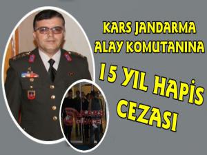 Kars Jandarma Alay Komutanına 15 Yıl Hapis Cezası