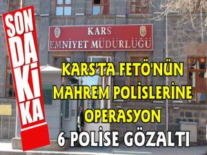 Kars Merkezli 6 İlde FETÖ'nün Mahrem Polislerine Operasyon