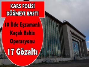 Kars Merkezli 9 İlde Bahis Operasyonu 17 Gözaltı