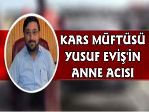 Kars Müftüsü Yusuf Evişin Acı Günü