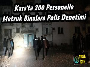 Kars'ta 200 Personelle Metruk Binalara Polis Denetimi