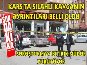 Kars'ta 3 Yaralının Olduğu Silahlı Kavganın Detayları Belli Oldu