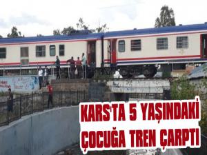 Kars'ta 5 Yaşındaki Çocuğa Tren Çarptı