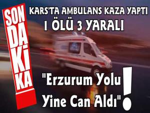 Kars'ta Ambulans Kaza Yaptı 1 Ölü 3 Yaralı