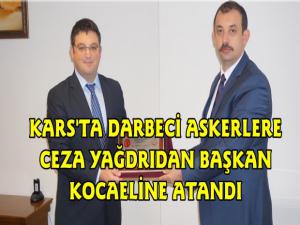 Kars'ta Darbeci Askerlere Ceza Yağdıran Başkan Kocaeline Atandı