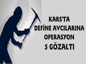 Kars'ta Define Avcılarına KOM Şube Operasyonu 5 Gözaltı