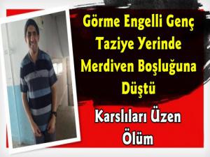 Kars'ta Engelli Genç Taziye İçin Gittiği Yerde Merdiven Boşluğuna Düşerek Yaşamını Yitirdi