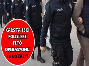 Kars'ta Eski Polislere FETÖ Operasyonu 10 Gözaltı