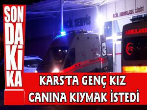 Kars'ta Genç Kız Canına Kıymak İstedi