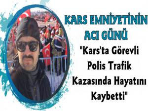 Kars'ta Görevli Polis Trafik Kazasında Hayatını Kaybetti