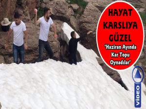 Kars'ta Haziran Ayında Kar Topu Oynadılar