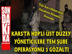 Kars'ta HDP'ye Şafak Operasyonu 5 Yönetici Gözaltına Alındı