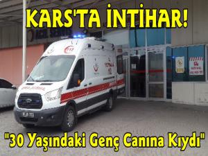 Kars'ta İntihar 30 Yaşındaki Genç Canına Kıydı