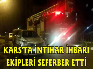 Kars'ta İntihar İhbarı Tüm Ekipleri Harekete Geçirdi