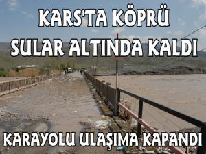 Kars'ta Köprü Yağmur Sonrası Sular Altında Kaldı