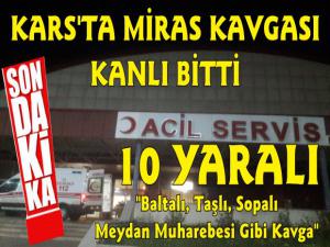 Kars'ta Miras Kavgası Kanlı Bitti 10 Yaralı