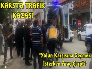 Kars'ta Otomobil Yolun Karşısına Geçmek İsteyen Yayaya Çarptı