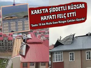 Kars'ta Şiddetli Rüzgar Binaların Çatılarını Uçurdu