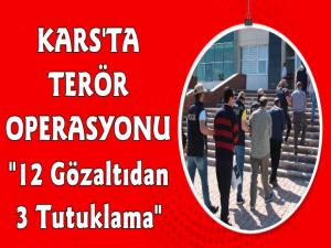 Kars'ta Terör Operasyonu 12 Gözaltı 3 Tutuklama