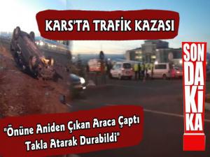 Kars'ta Trafik Kazası Araç Takla Atarak Durabildi