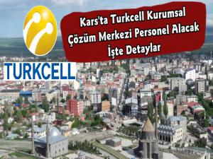 Kars'ta Turkcell Kurumsal Çözüm Merkezi Personel Alacak