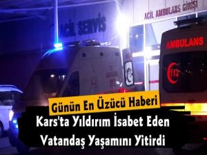 Kars'ta Yıldırım İsabet Eden Vatandaş Yaşamını Yitirdi