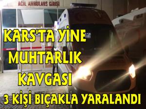 Kars'ta Yine Muhtarlık Kavgası 3 Kişi Bıçakla Yaralandı