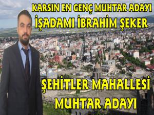 Karslı Genç İş Adamı İbrahim Şeker Şehitler Mahallesi Muhtar Adayı Oldu