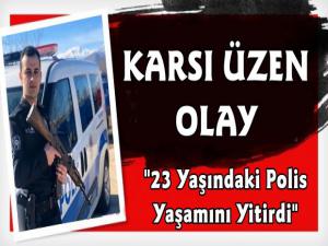 Karslı Polis Memuru Silahından Çıkan Kurşunla Yaşamını Yitirdi 