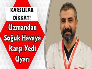 Karslılar Dikkat Uzman Doktordan Soğuk Havalara Karşı Uyarı