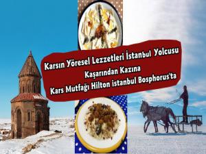 Kaşarından kazına kendine has lezzetleriyle Kars mutfağı Hilton İstanbul Bosphorusta