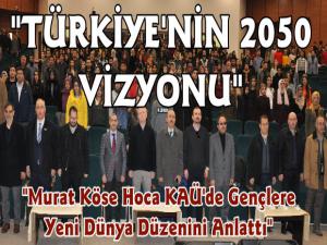 KAÜ'de 'Türkiyenin 2050 Vizyonu' Konferansı