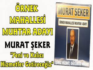 Örnek Mahallesine Örnek Muhtar Adayı Murat Şeker