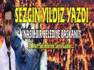 Sezgin Yıldız Yazdı; Nasıl Bir Belediye Başkanı?