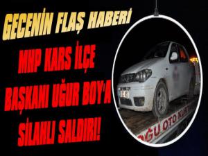Son Dakika! MHP Kars Merkez İlçe Başkanı Uğur Boya silahlı saldırı