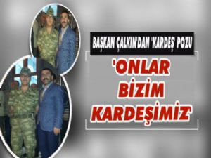 Başkan Çalkın'dan 'Kardeşlik' pozu