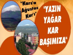 Ağustos Ayında Kars'a Kar Süprizi