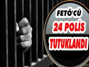 FETÖ'cü 24 Polis Tutuklandı