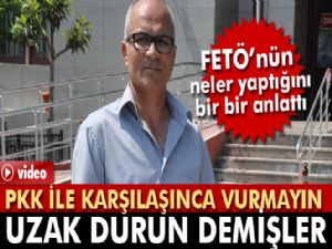 'PKK ile karşılaşınca vurmayın, uzak durun dediler