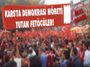 Kars'ta Demokrasi Nöbeti tutan FETÖ'cüler!