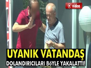 Vatandaş Dolandırıcıları İşte Böyle Yakalattı