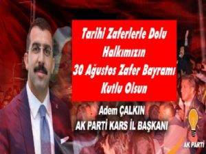 Ak Parti Kars İl Başkanı Çalkın'ın 30 Ağustos Mesajı
