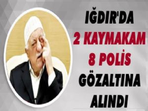 Iğdır'da 2 Kaymakam, 8 Polis Gözaltına Alındı