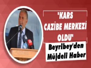 Beyribey: 'Kars Artık Bölgenin Cazibe Merkezi'