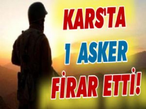 Kars'ta Asker birliğinden firar etti!