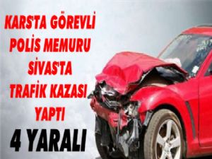 Kars'ta Görevli Polis ve Ailesi Sivas'ta Trafik Kazası Geçirdi