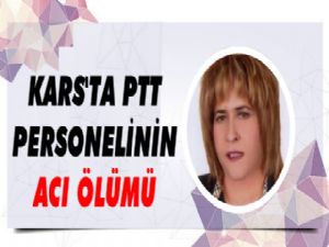 Kars'ta PTT Personelinin Acı Ölümü