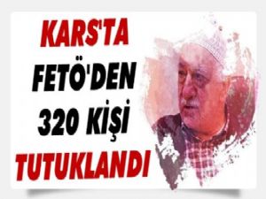 Kars'ta FETÖ'den 320 Kişi Tutuklandı
